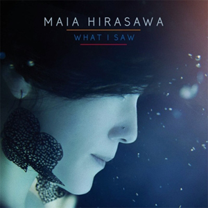 WHAT I SAW / MAIA HIRASAWA