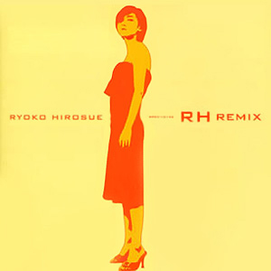 「RH Remix」/ 広末涼子